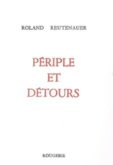 Périple et détours - Roland Reutenauer