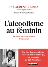 L'alcoolisme au féminin : en finir avec les tabous, s'en sortir - Laurent Karila