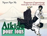 Aïkido pour tous. Vol. 2. Programme d'apprentissage visuel pour les élèves confirmés - Ngoc My Nguyen