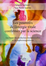 Les pouvoirs de l'énergie vitale confirmés par la science : les bases des médecines traditionnelles et du sophromagnétisme - Charly Samson