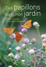 Des papillons dans mon jardin : comment les attirer avec les plantes appropriées - Bruno P. Kremer