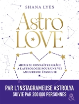 Astrolove : mieux se connaître grâce à l'astrologie pour une vie amoureuse épanouie - Shana Lyès
