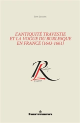 L'Antiquité travestie et la vogue du burlesque en France (1643-1661) - Jean Leclerc