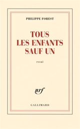 Tous les enfants sauf un : essai - Philippe Forest