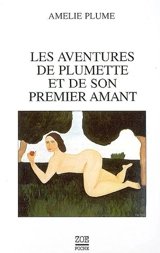 Les aventures de Plumette et de son premier amant - Amélie Plume