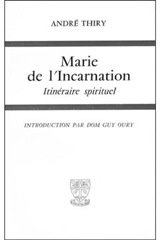 Marie de l'Incarnation : Itinéraire spirituel - André Thiry