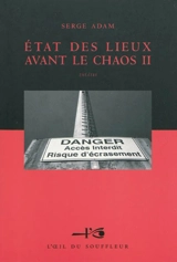 Etat des lieux avant le chaos : comédies et tragédies de l'époque : théâtre. Vol. 2 - Serge Adam