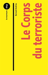Le corps du terroriste : critique pour apaiser les esprits - Bernard Andrieu