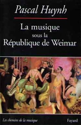 La musique sous la République de Weimar : musique et engagement - Pascal Huynh