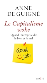 Le capitalisme woke : quand l'entreprise dit le bien et le mal - Anne de Guigné
