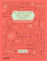 Le grand livre des loisirs créatifs : art, outils, techniques, projets - Barry Ramona