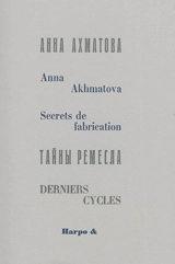 Secrets de fabrication : derniers cycles - Anna Andreevna Akhmatova