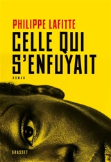 Celle qui s'enfuyait - Philippe Lafitte