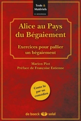 Alice au pays du bégaiement : exercices pour pallier un bégaiement - Marion Piot