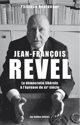 Jean-François Revel ou La démocratie libérale à l'épreuve du XXe siècle - Philippe Boulanger