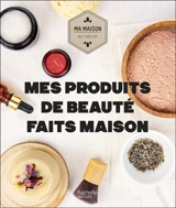 Mes produits de beauté faits maison - Aurélie Lequeux