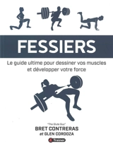 Fessiers : le guide ultime pour dessiner vos muscles et développer votre force - Bret Contreras