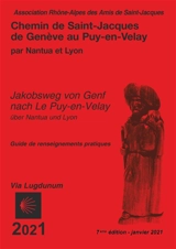 Chemin de Saint-Jacques de Genève au Puy-en-Velay, via Lugdunum, par Nantua et Lyon : guide de renseignements pratiques : 2021. Jakobsweg von Genf nach Le Puy-en-Velay, via Lugdunum, über Nantua und Lyon : 2021 - Compostelle en Rhône-Alpes