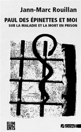 Paul des Épinettes et moi : sur la maladie et la mort en prison - Jann-Marc Rouillan