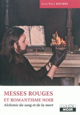Messes rouges et romantisme noir : alchimie du sang et de la mort - Jean-Paul Bourre