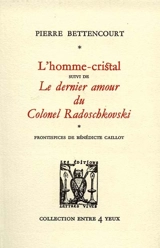 L'Homme-cristal. Le Dernier amour du colonel Radoschkovski - Pierre Bettencourt