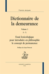 Dictionnaire de la demeurance : essai lexicologique pour introduire en philosophie le concept de permanence - Francis Jacques