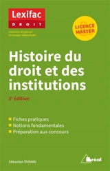 Histoire du droit et des institutions : fiches pratiques, notions fondamentales, préparation aux concours : licence, master - Sébastien Evrard