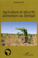 Agriculture et sécurité alimentaire au Sénégal - Boubakar Ba