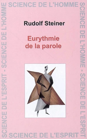 Eurythmie, un langage invisible : cours d'eurythmie de la parole : deux conférences données à Dornach le 4 août 1922 et à Penmaenmawr le 26 août 1923 et quinze conférences données à Dornach du 24 juin au 12 juillet 1924 - Rudolf Steiner