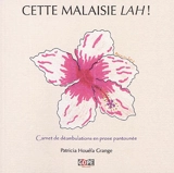 Cette Malaisie lah ! : carnet de déambulations en prose pantounée - Patricia Houéfa Grange