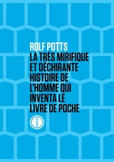 La très mirifique et déchirante histoire de l'homme qui inventa le livre de poche - Rolf Potts