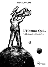 L'homme qui... : 100 rêveries illustrées - Pascal Colrat