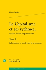 Le capitalisme et ses rythmes, quatre siècles en perspective. Vol. 2. Splendeurs et misères de la croissance - Pierre Dockès