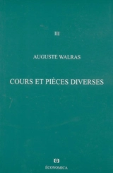 Oeuvres économiques complètes. Vol. 3. Cours et pièces diverses - Auguste Walras