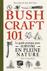 Bushcraft 101 : le guide pratique pour survivre en pleine nature - Dave Canterbury