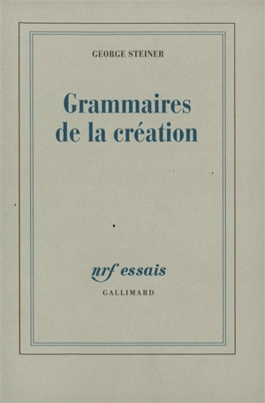 Grammaires de la création - George Steiner