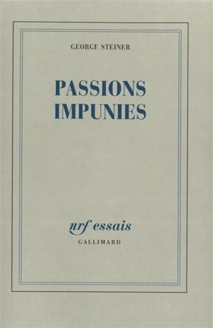 Passions impunies - George Steiner
