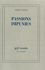 Passions impunies - George Steiner