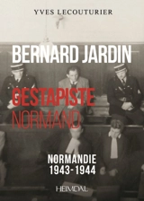 Bernard Jardin, gestapiste normand : Normandie 1943-1944 - Yves Lecouturier