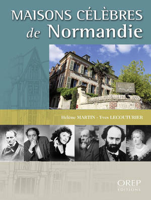 Maisons célèbres de Normandie : 230 nouvelles demeures à découvrir - Hélène Martin
