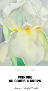 Peindre au corps à corps : les fleurs et Georgia O’Keeffe - Estelle Zhong Mengual