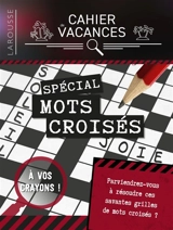 Cahier de vacances Larousse : spécial mots croisés - Gilou Le Flahute