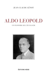 Aldo Leopold : un pionnier de l'écologie - Jean-Claude Génot