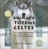 Animaux totems celtes : un voyage chamanique à la rencontre de votre animal allié - John Matthews