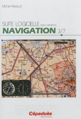 Suite logicielle sous Windows. Vol. 3. Navigation - Michel Messud