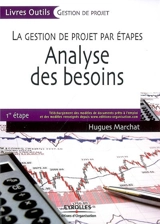 La gestion de projet par étapes. Vol. 1. Analyse des besoins - Hugues Marchat