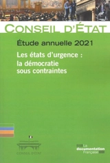 Les états d'urgence : la démocratie sous contraintes : étude annuelle 2021 - France. Conseil d'Etat (1799-....)