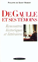 De Gaulle et ses témoins : rencontres historiques et littéraires - Philippe de Saint-Robert