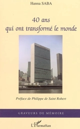 Quarante ans qui ont transformé le monde - Hanna Saba