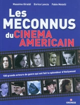 Les méconnus du cinéma américain : 100 grands acteurs du genre qui ont fait la splendeur d'Hollywood - Massimo Giraldi